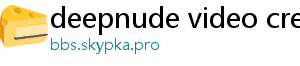 deepnude video creator